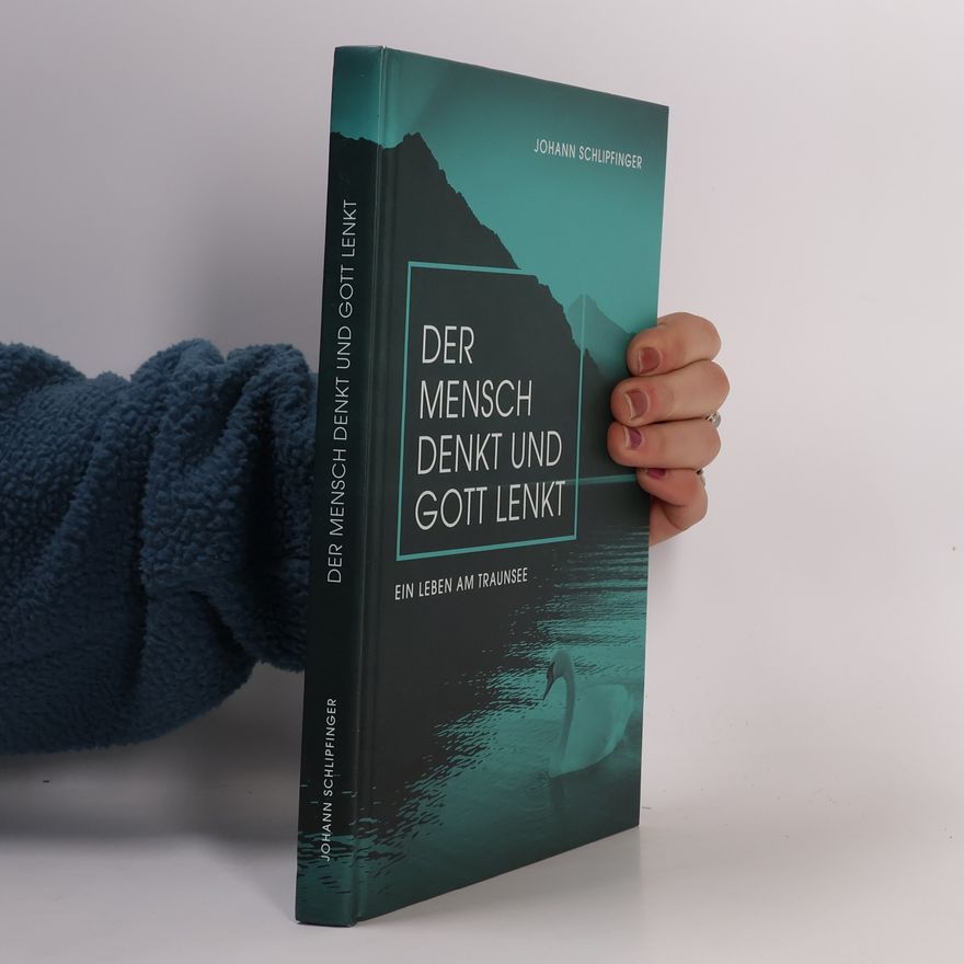 Johann Schlipfinger Der Mensch denkt und Gott lenkt