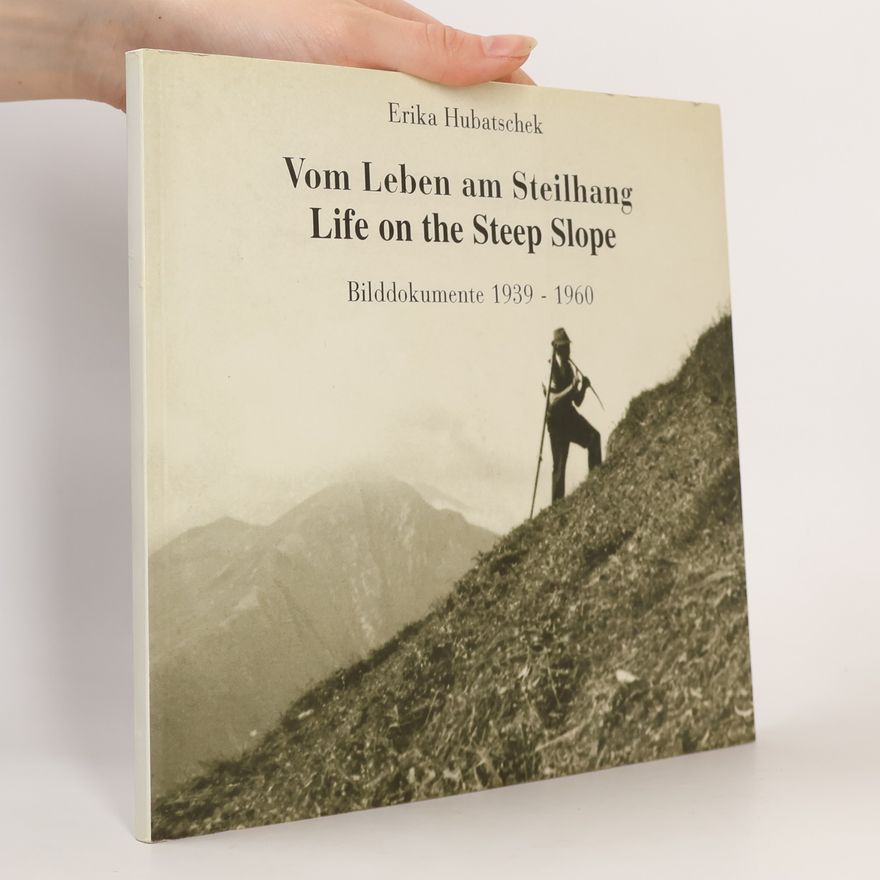 Erika Hubatschek Vom Leben am Steihang. Life on the Steep Slope