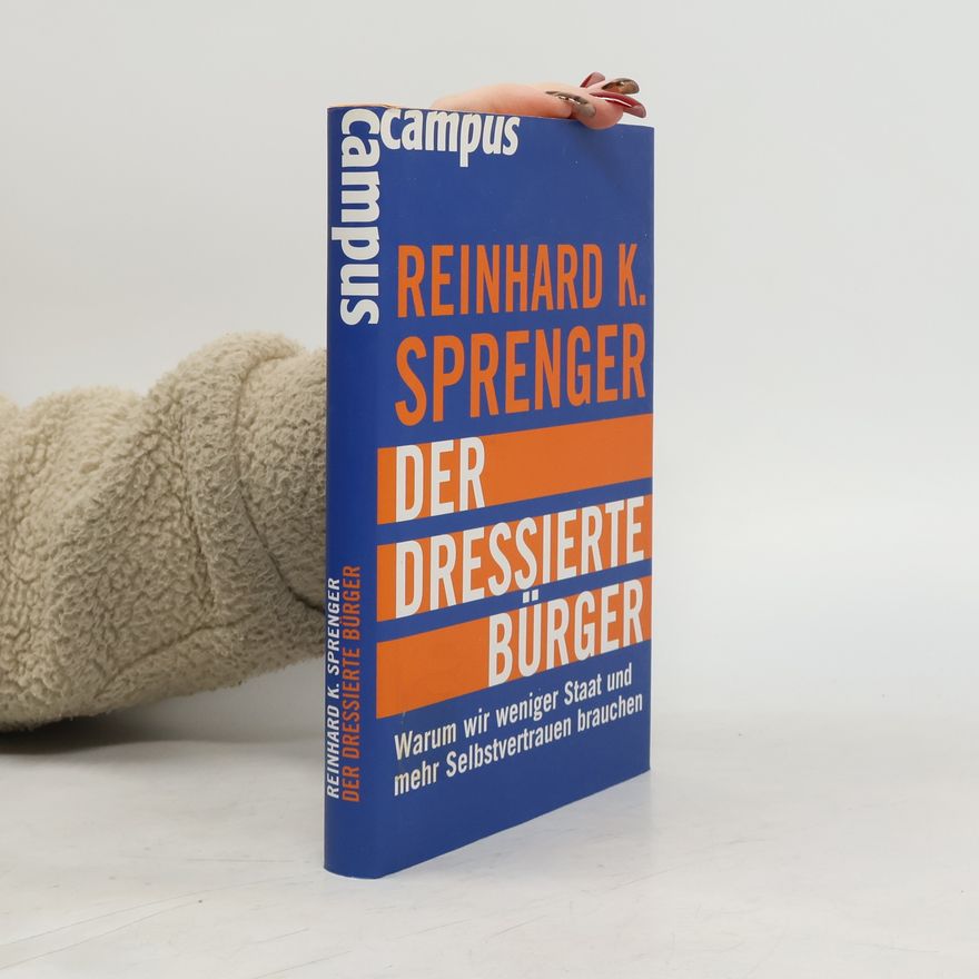 Reinhard K. Sprenger Der dressierte Bürger