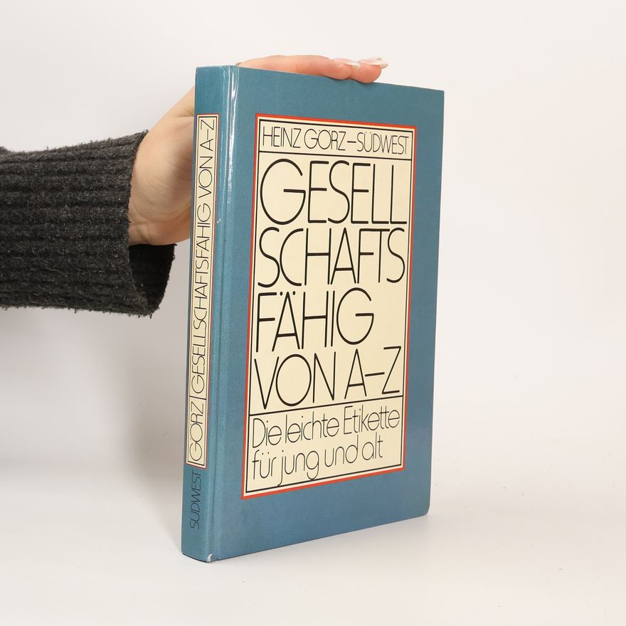Heinz Görz Gesellschaftsfähig von A - Z
