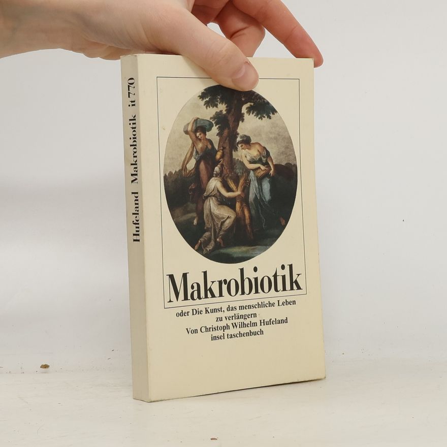 Christoph Wilhelm von Hufeland Makrobiotik oder die Kunst, das menschliche Leben zu verlängen