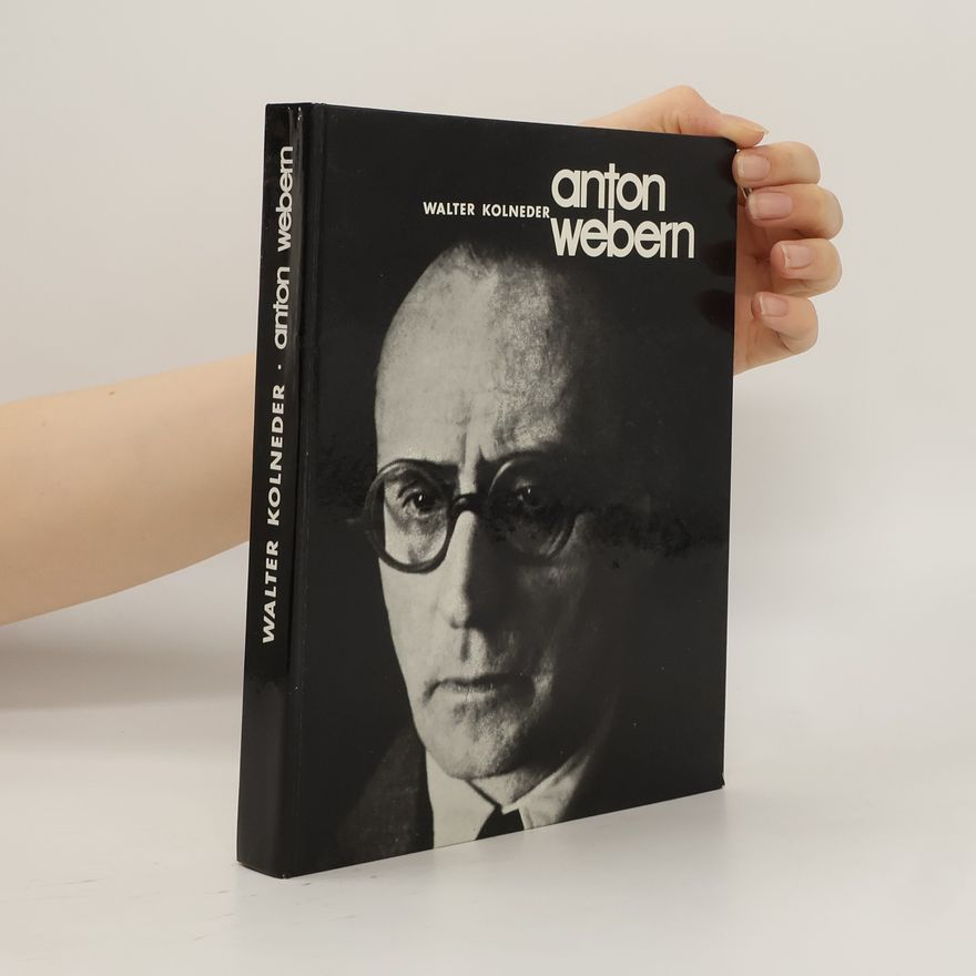 Walter Kolneder Österreichische Komponisten des XX. Jahrhunderts: Anton Webern