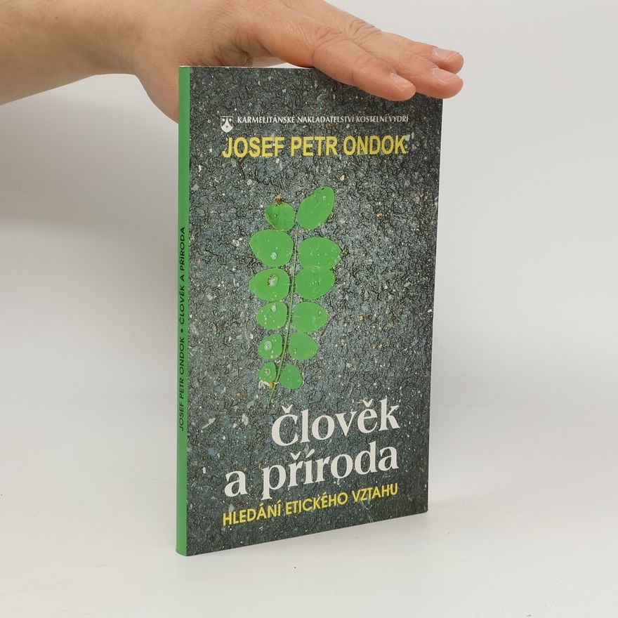 Josef Petr Ondok Člověk a příroda. Hledání etického vztahu