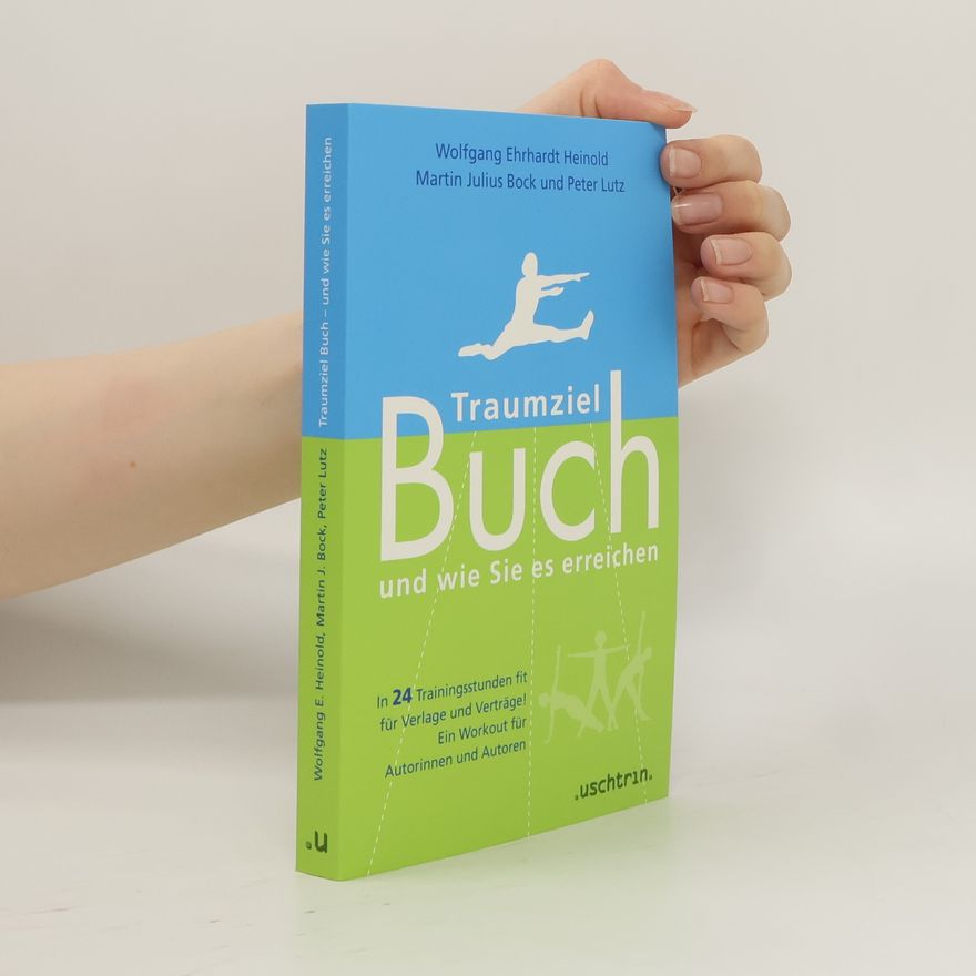 Martin J Bock Traumziel Buch – und wie Sie es erreichen. In 24 Trainingsstunden fit für Verlage und Verträge! Ein Workout für Autorinnen und Autoren.