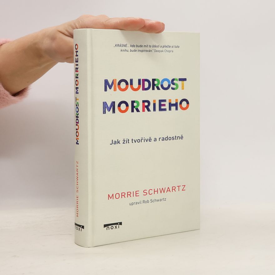 Morris S. Schwartz Moudrost Morrieho - Jak žít tvořivě a radostně