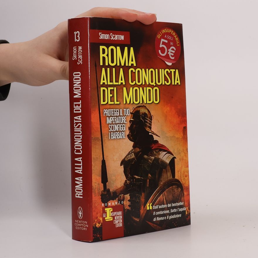 Simon Scarrow Gli Insuperabili - 13: Roma alla conquista del mondo