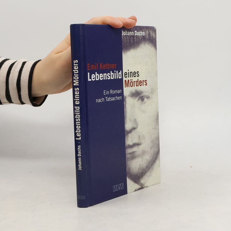 Johann Dachs Emil Kettner - Lebensbild eines Mörders