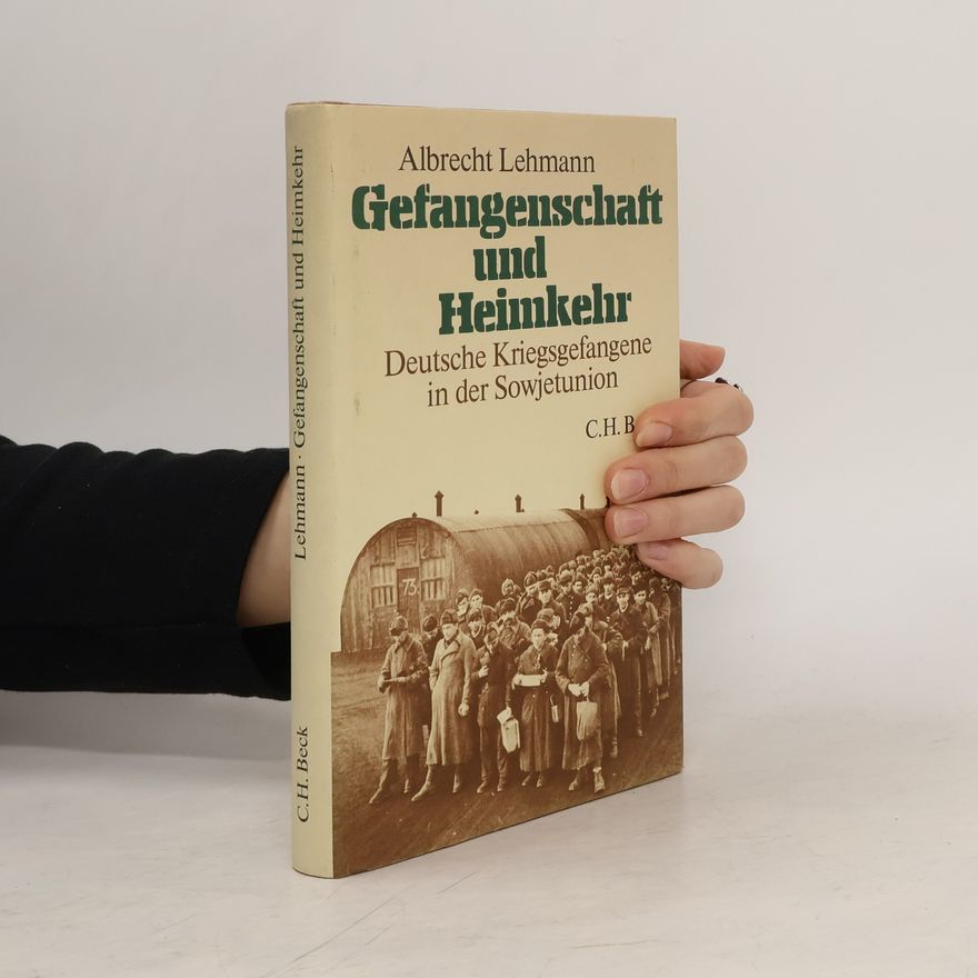 Albrecht Lehmann Gefangenschaft und Heimkehr : deutsche Kriegsgefangene in der Sowjetunion