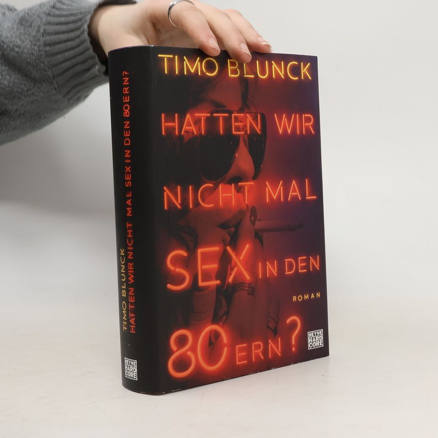 Timo Blunck Hatten wir nicht mal Sex in den 80ern?