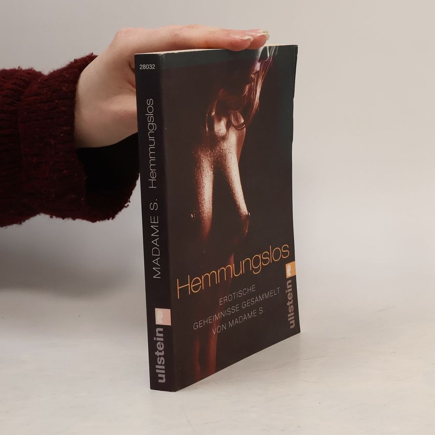 Madame S. Hemmungslos. Erotische Geheimnisse gesammelt von Madame S