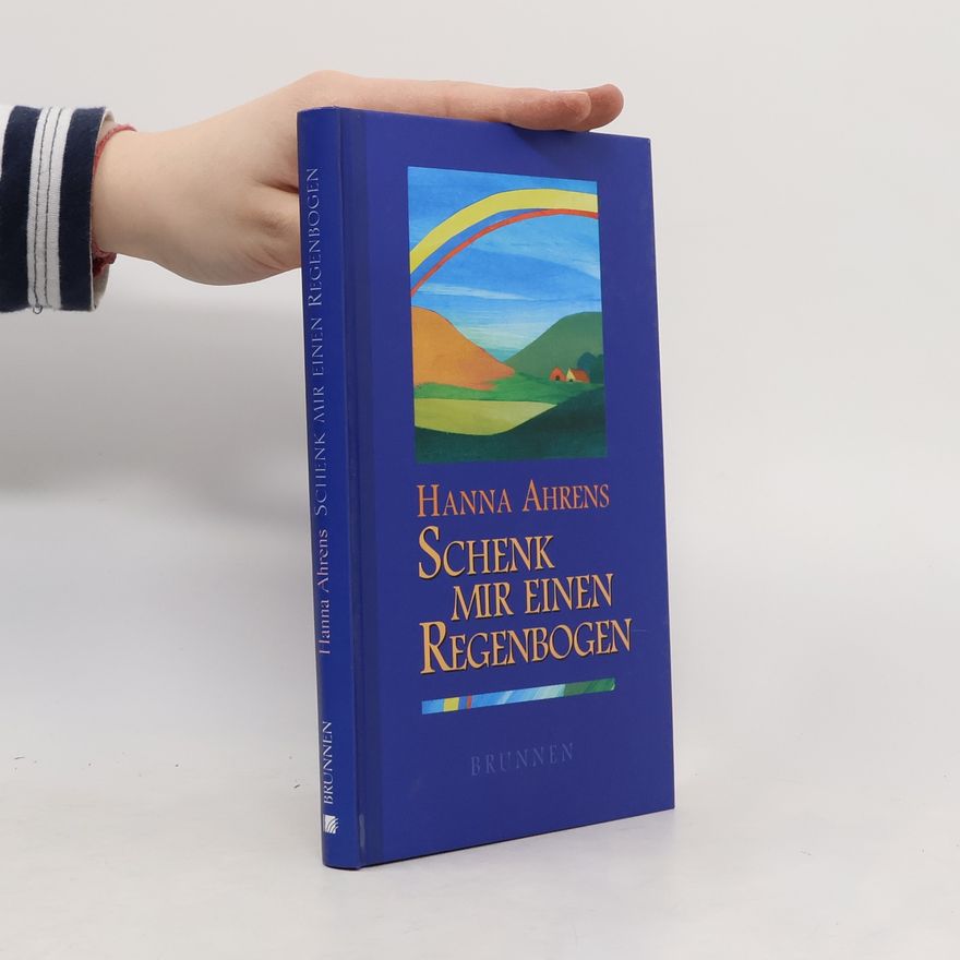 Hanna Ahrens Schenk mir einen Regenbogen
