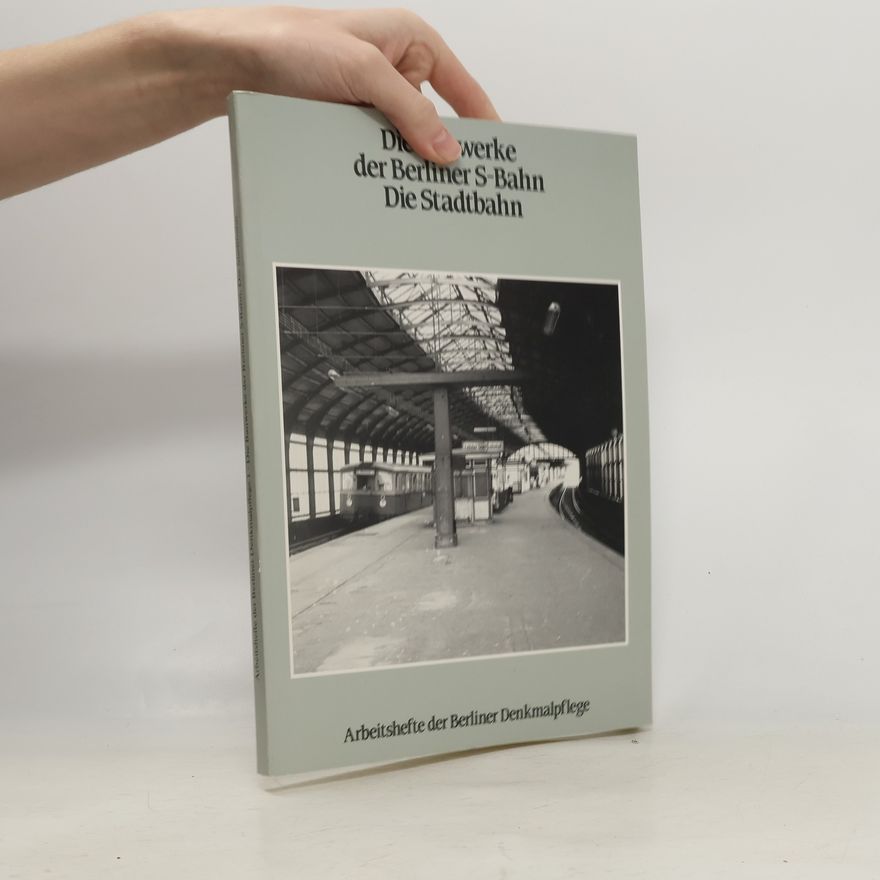 Eva-Maria Eilhardt Die Bauwerke der Berliner S-Bahn. Die Stadtbahn