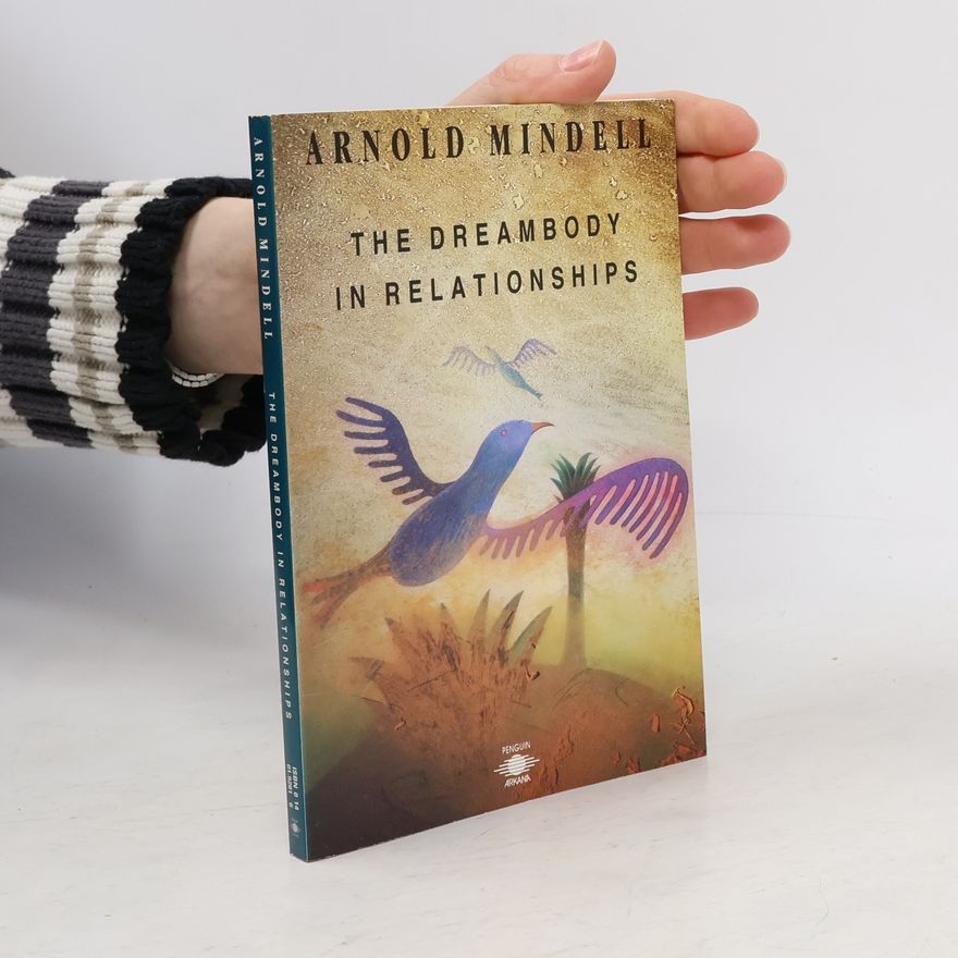 Arnold Mindell The Dreambody in Relationships