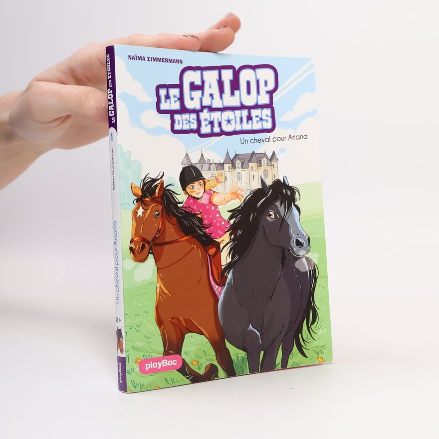 Naïma Zimmermann Le Galop des Etoiles. Un cheval pour Ariana Tome 1