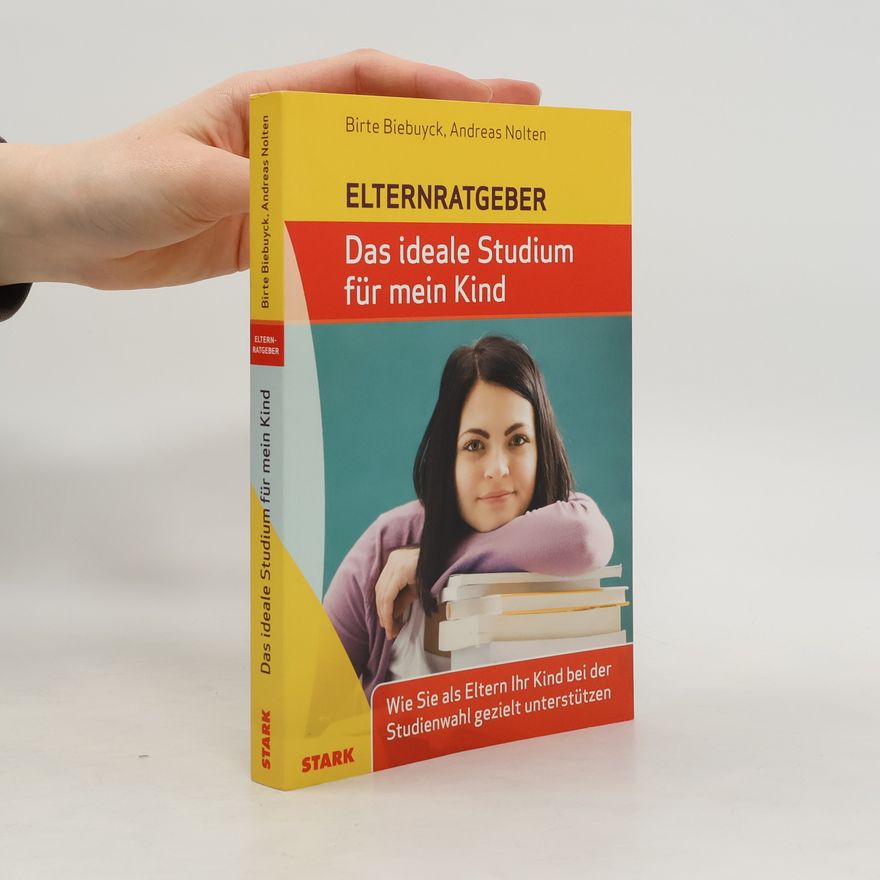 Andreas Nolten Elternratgeber - Das ideale Studium für mein Kind ; Wie Sie als Eltern Ihr Kind bei der Studienwahl gezielt unterstützen