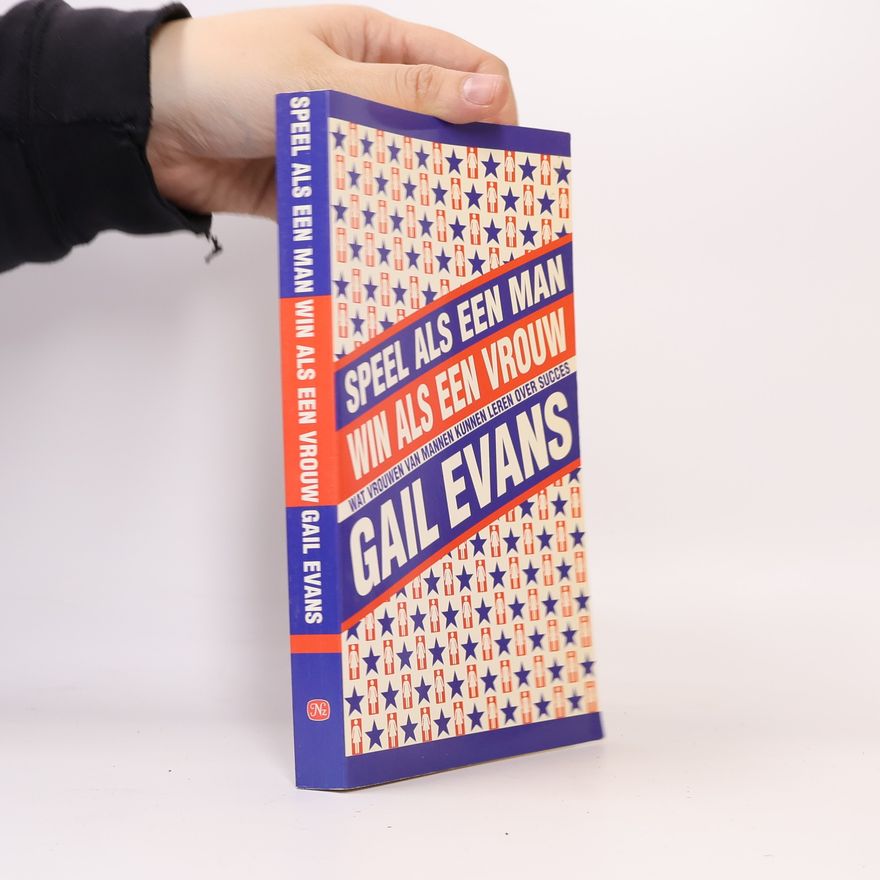 Gail Evans Speel als een man, win als een vrouw: wat vrouwen van mannen kunnen leren over succes