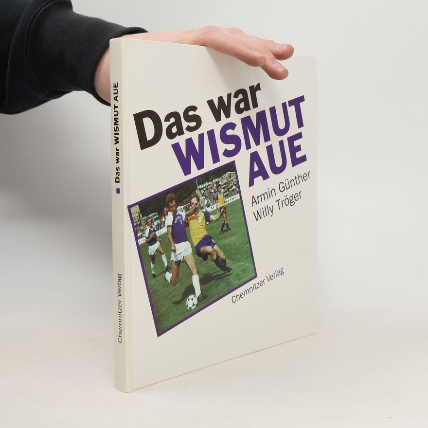 Armin Günther Das war Wismut Aue ...