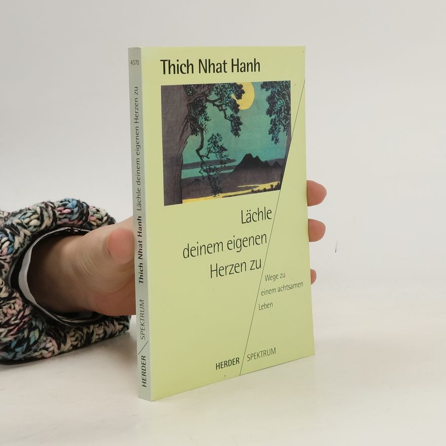 Thích Nhất Hạnh Lächle deinem eigenen Herzen zu