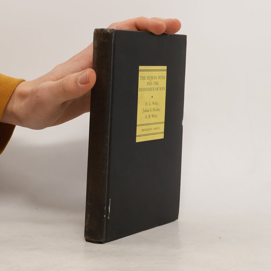 G. P. George Philip Wells The Human Mind and the Behaviour of Man