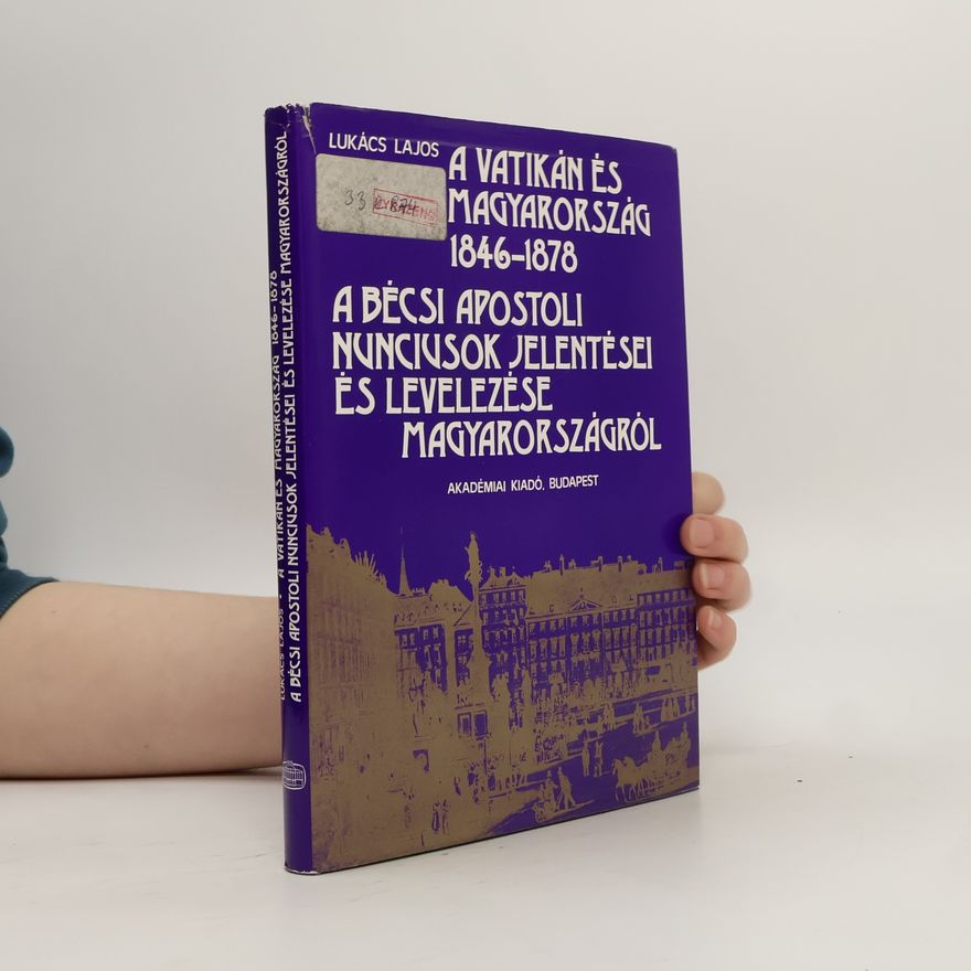 Lajos Lukács A Vatikán és Magyarország 1846-1878