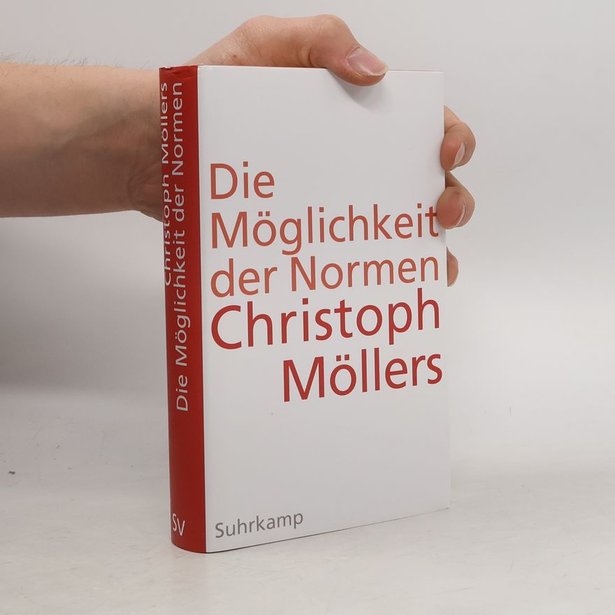 Christoph Möllers Die Möglichkeit der Normen
