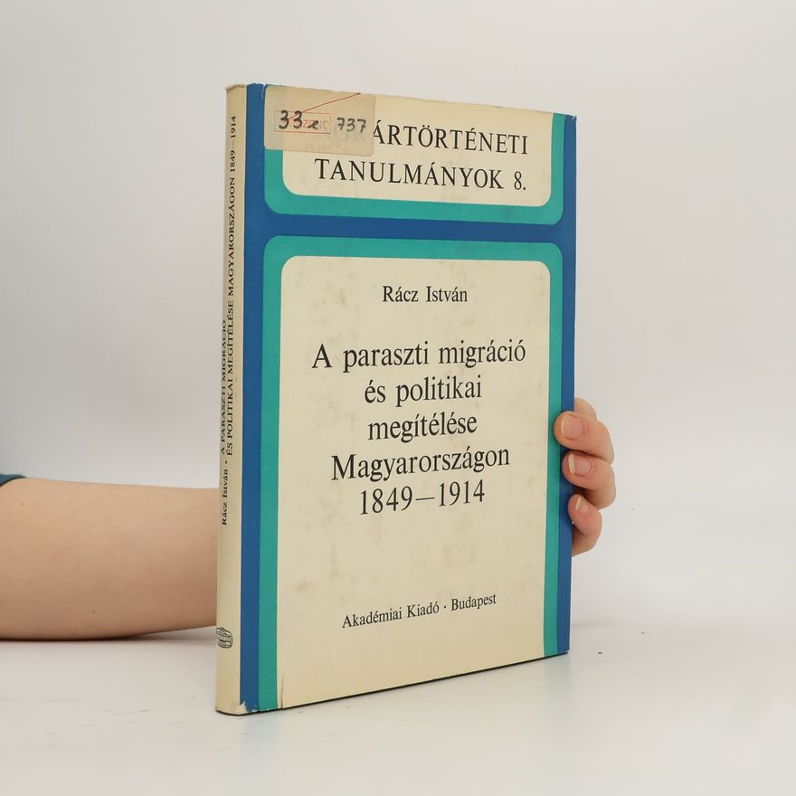 István Rácz A paraszti migráció és politikai megítélése Magyarországon 1849-1914