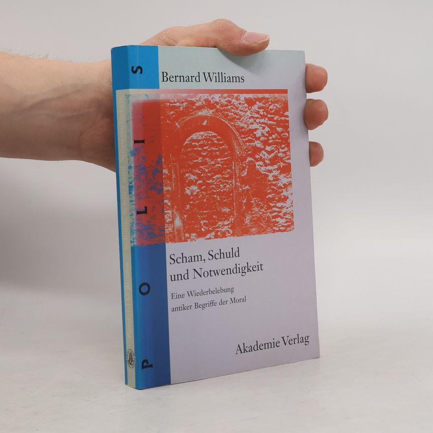 Bernard Williams POLIS - 1: Scham, Schuld und Notwendigkeit
