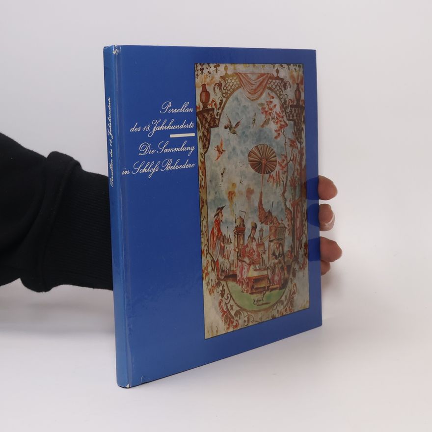 Autorenkollektiv Porzellan des 18. Jahrhunderts: Die Sammlung in Schloss Belvedere