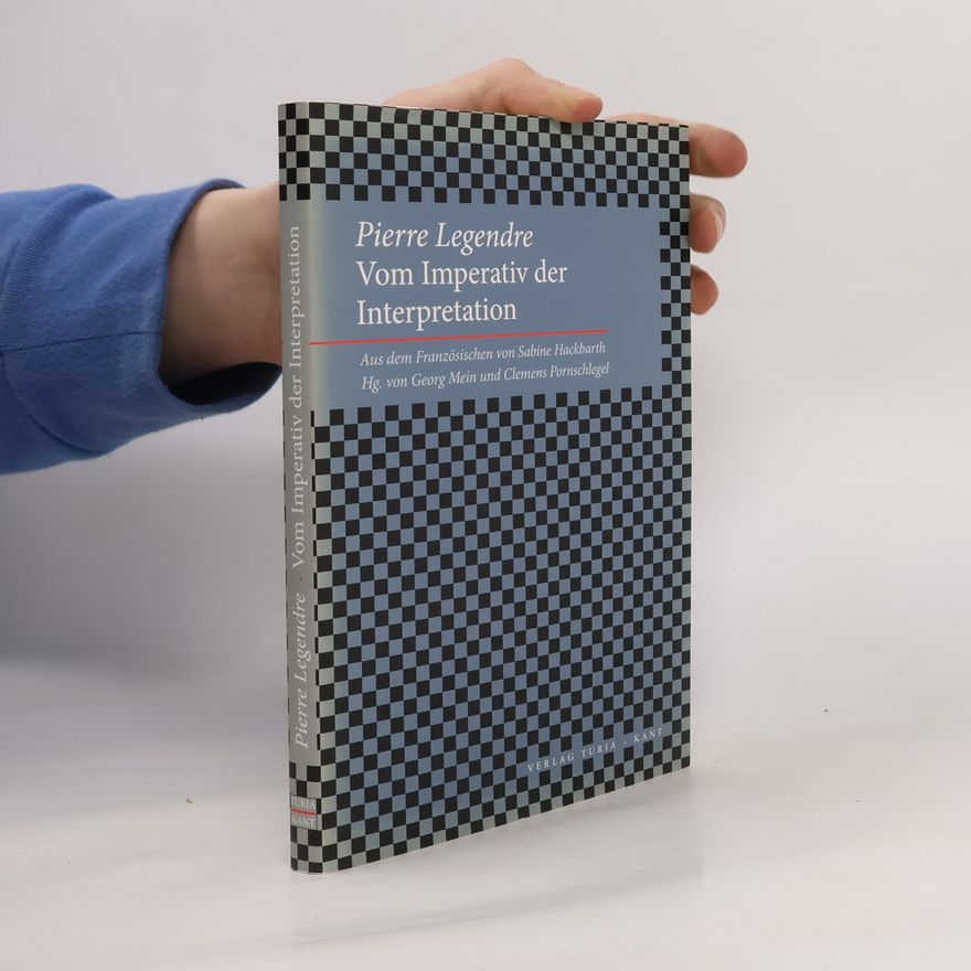Pierre Legendre Vom Imperativ der Interpretation