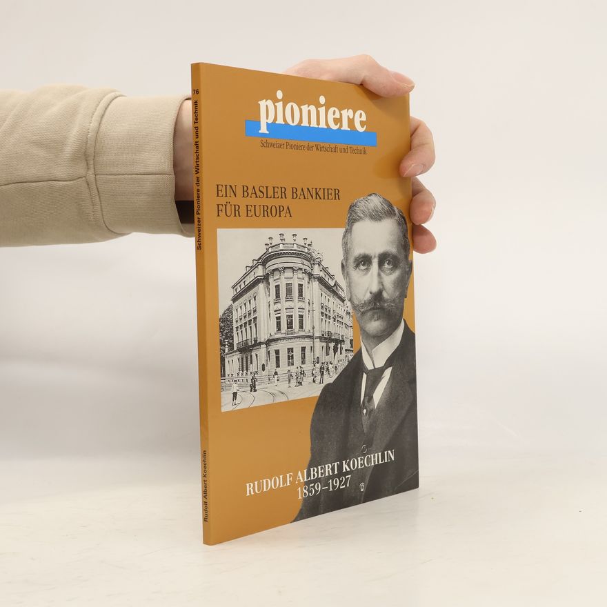 Urs A. Müller-Lhotska Schweizer Pioniere der Wirtschaft und Technik - 76: Rudolf Albert Koechlin-Hoffmann (1859-1927)