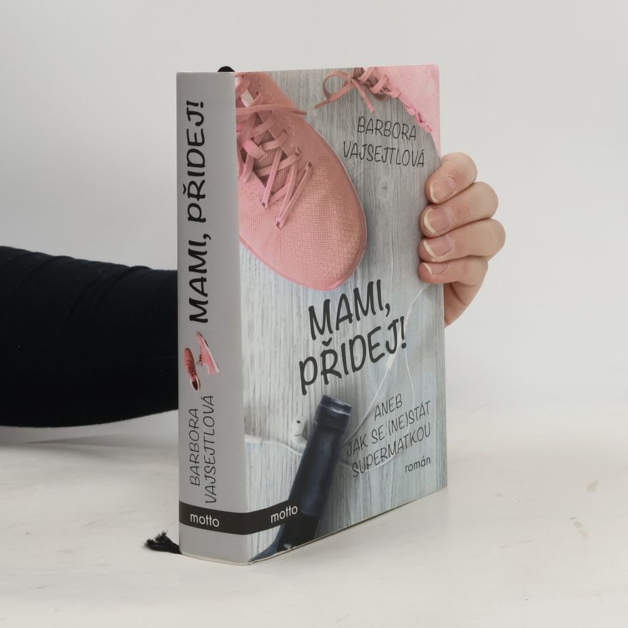 Barbora Vajsejtlová Mami, přidej!, aneb, Jak se (ne)stát supermatkou