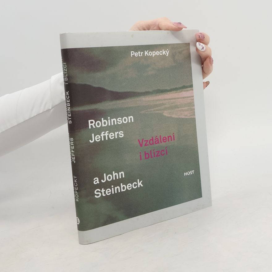 Petr Kopecký Robinson Jeffers a John Steinbeck. Vzdálení i blízcí