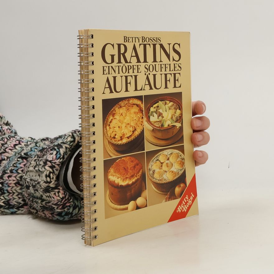 Betty Bossis Gratins Eintöpfe Souffles Aufläufe