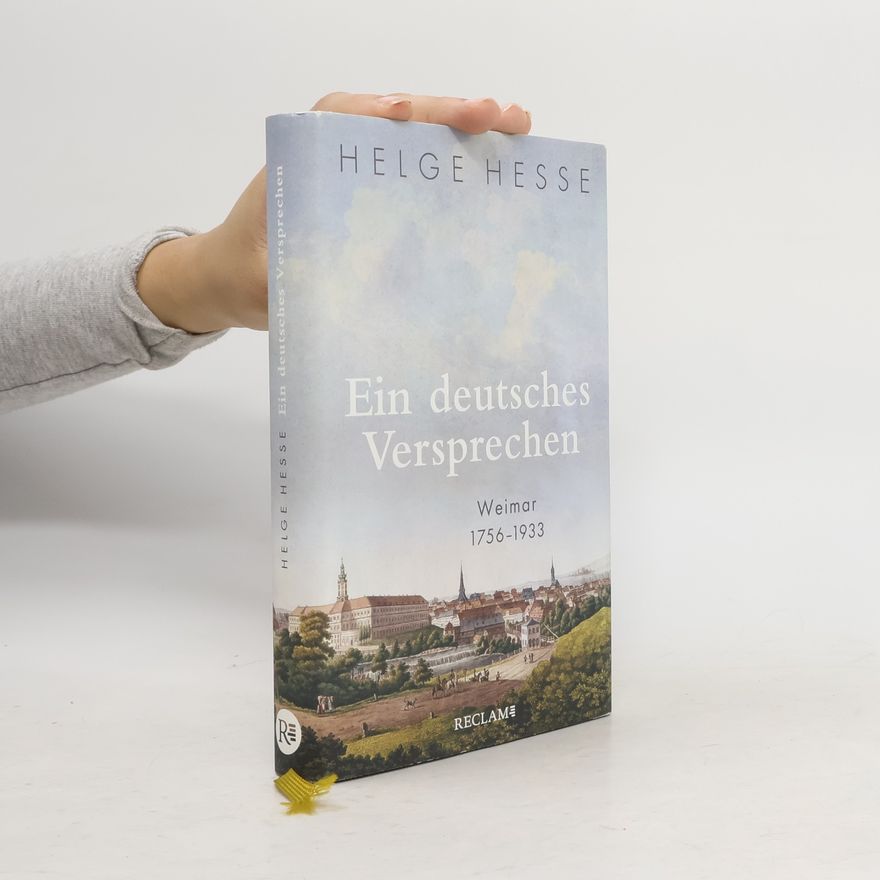 Helge Hesse Ein deutsches Versprechen. Weimar 1756–1933 | Die Bedeutung Weimars für die deutsche Kunst und Kultur im 19. Jahrhundert