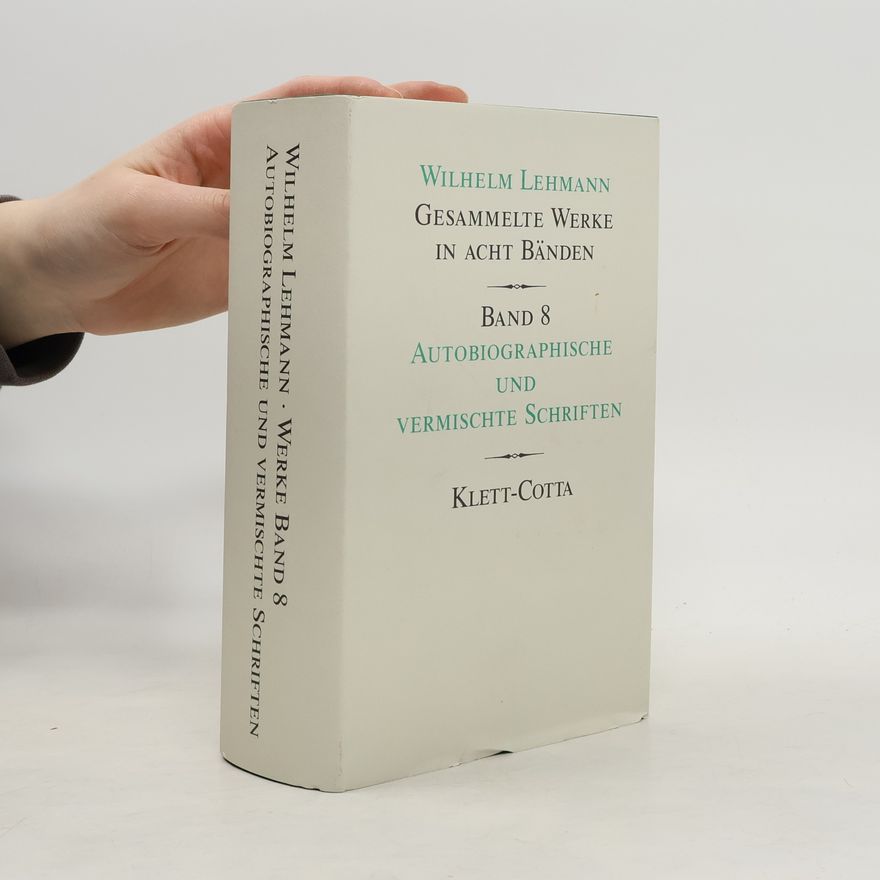 Wilhelm Lehmann Gesammelte Werke - 8: Autobiographische und vermischte Schriften