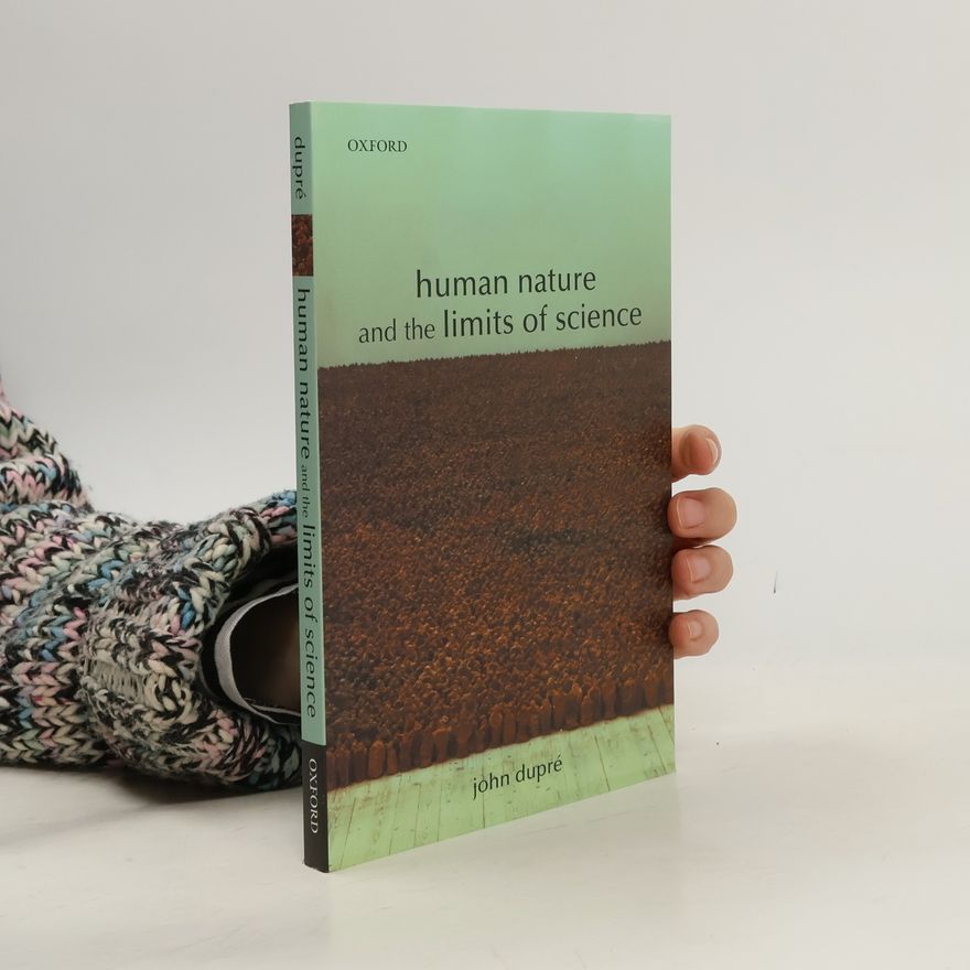 John Dupre Human Nature and the Limits of Science