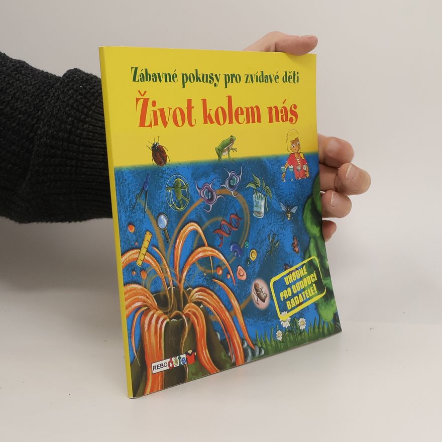 Sandrine Lamour Život kolem nás: Jednoduché pokusy, při kterých se pobavíš i poučíš!