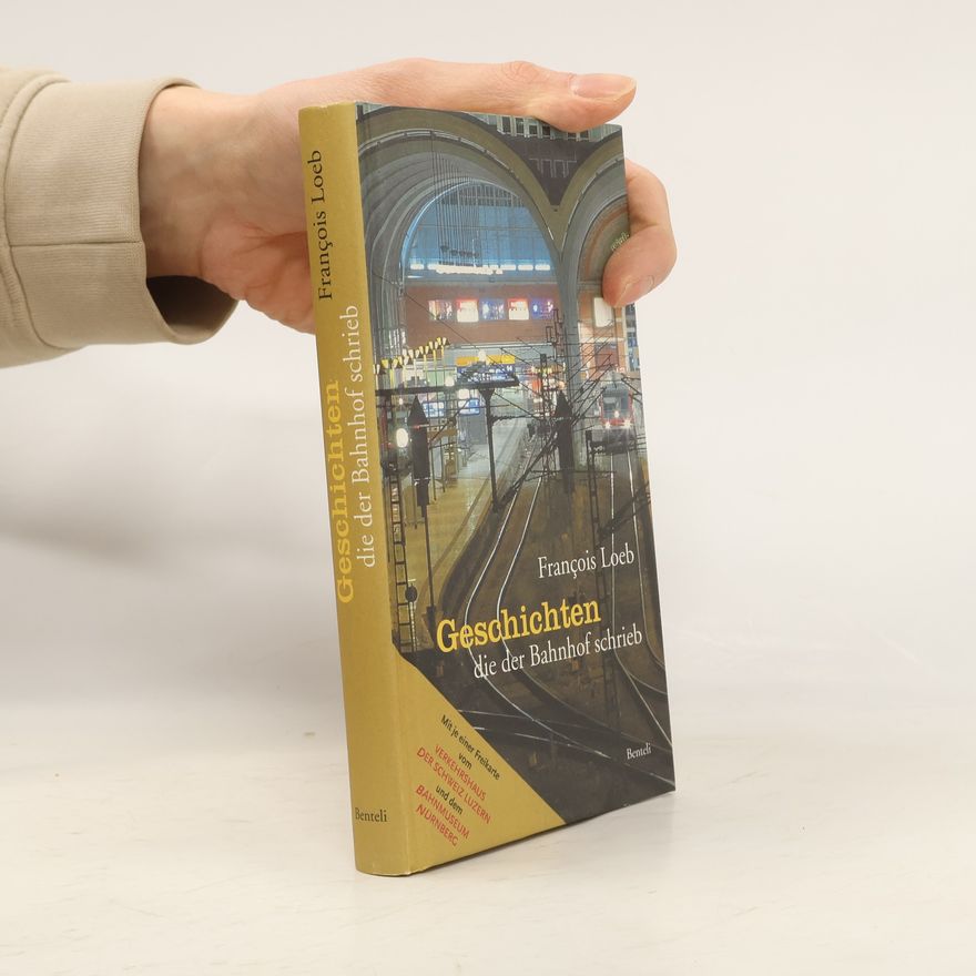 François Loeb Geschichten die der Bahnhof schrieb