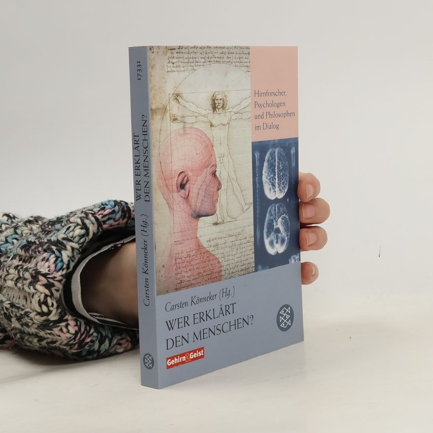 Carsten Könneker Wer erklärt den Menschen? : Hirnforscher, Psychologen und Philosophen im Dialog