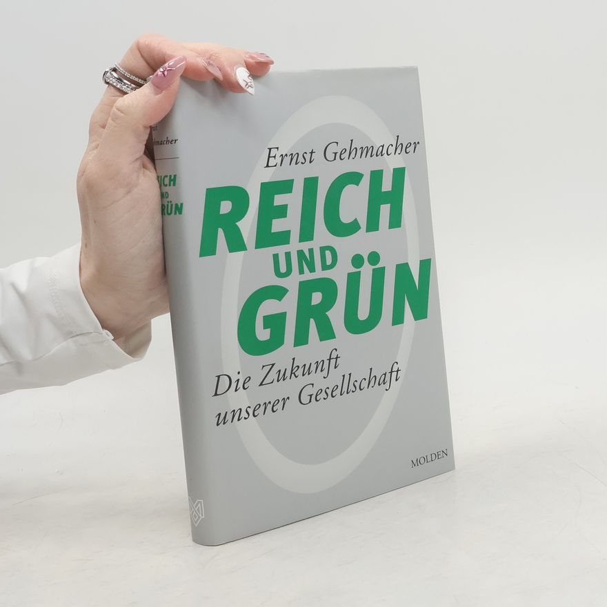Ernst Gehmacher Reich und grün. Die Zukunft unserer Gesellschaft