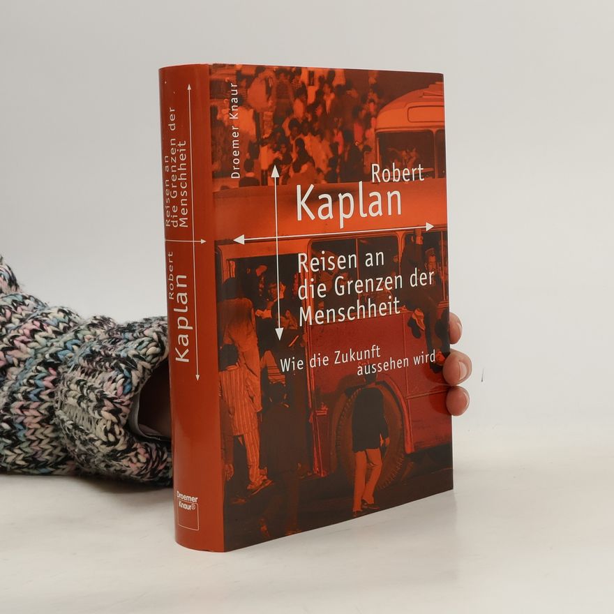Robert Kaplan Reisen an die Grenzen der Menschheit