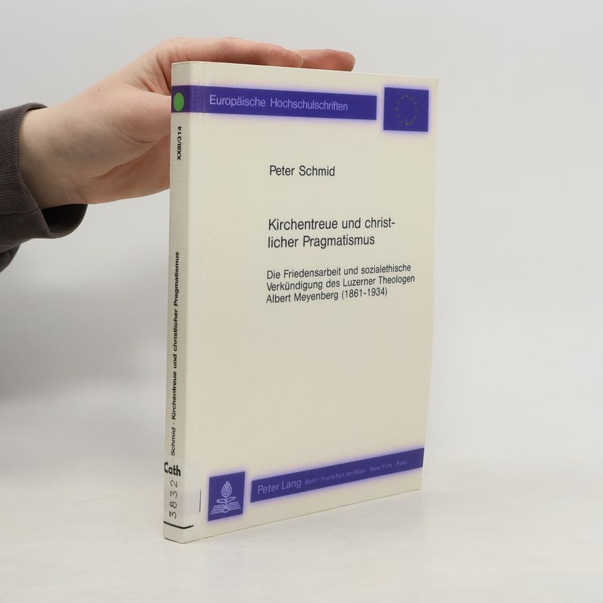 Peter Schmid Europäische Hochschulschriften - 23/314: Kirchentreue und christlicher Pragmatismus