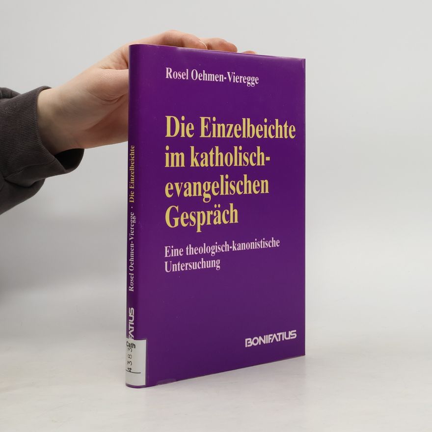Rosel Oehmen Vieregge Konfessionskundliche und kontrovers-theologische Studien: Die Einzelbeichte im katholisch-evangelischen Gespräch