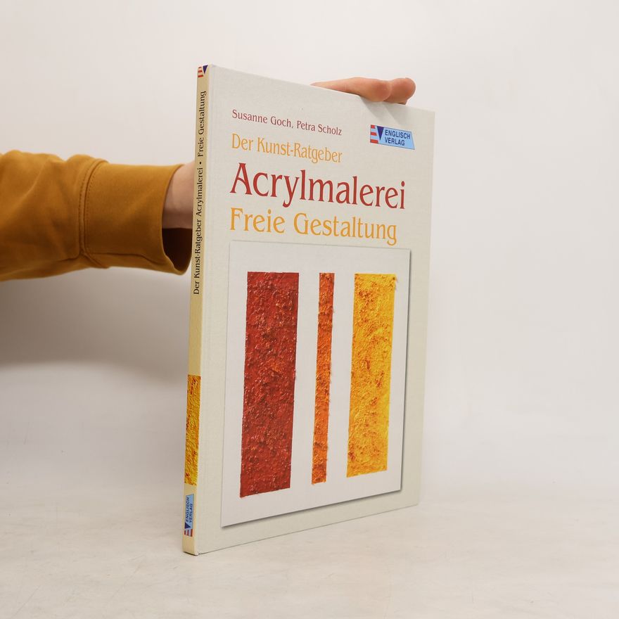Petr Scholz Der Kunst-Ratgeber: Acrylmalerei - Freie Gestaltung