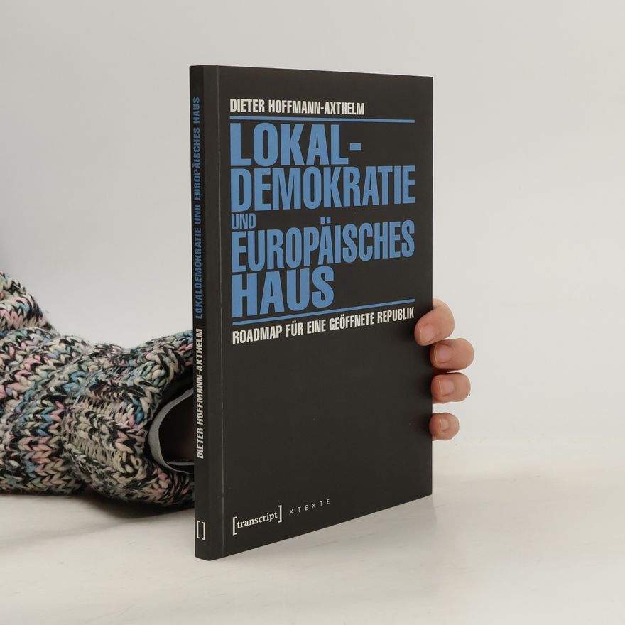 Dieter Hoffmann-Axthelm X-Texte zu Kultur und Gesellschaft: Lokaldemokratie und Europäisches Haus