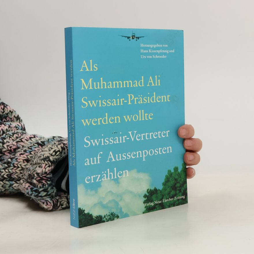 Hans Kissenpfennig Als Muhammad Ali Swissair-Präsident werden wollte