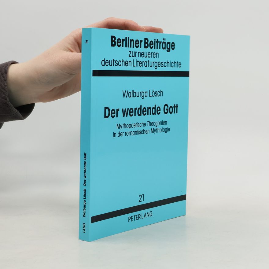 Walburga Lösch Berliner Beiträge zur neueren deutschen Literaturgeschichte - 21: Der werdende Gott