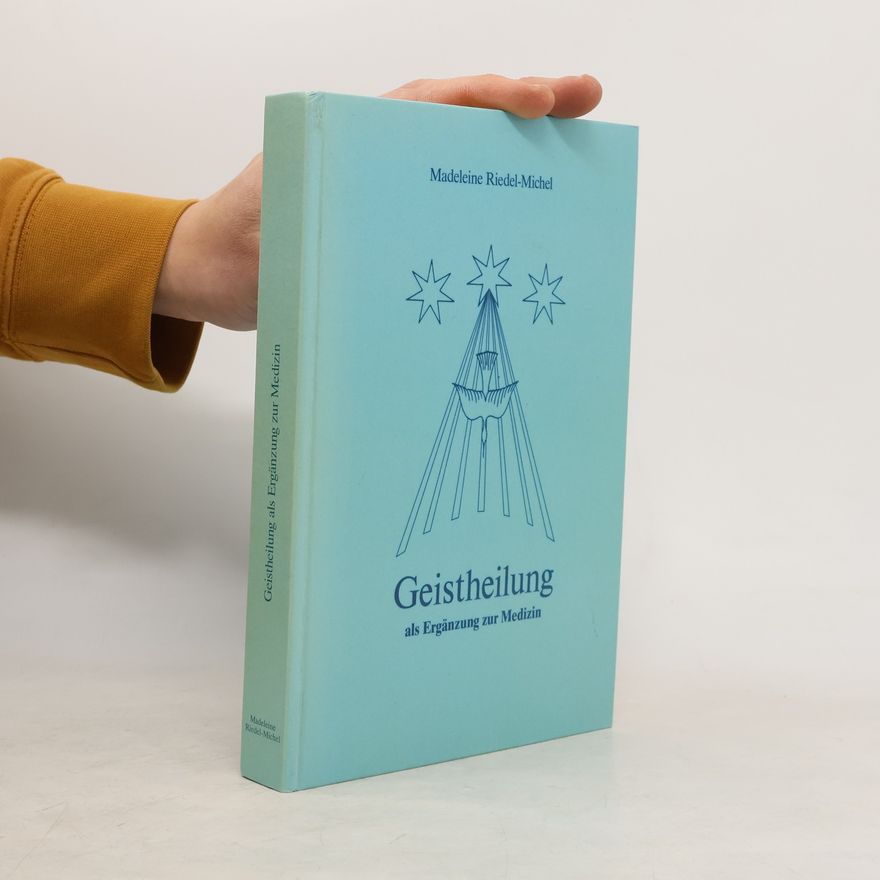 Madeleine Riedel-Michel Geistheilung als Ergänzung zur Medizin