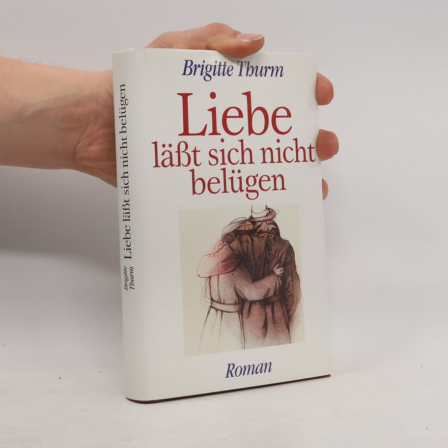 Brigitte Thurm Liebe lässt sich nicht belügen