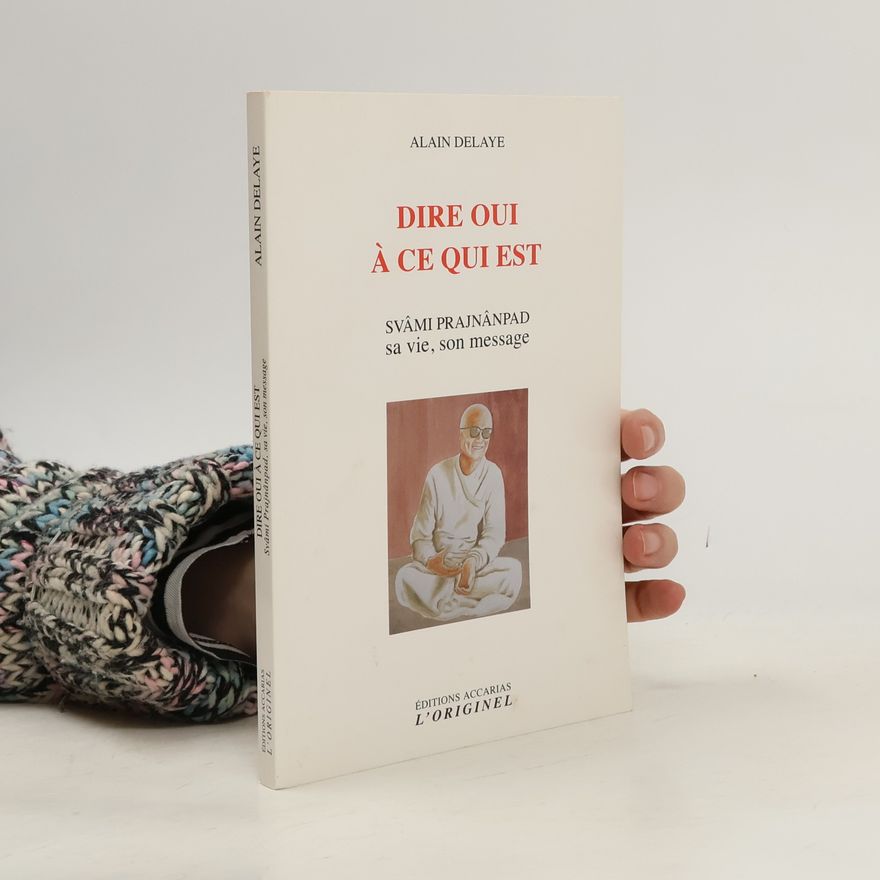 Alain Delaye Dire oui à ce qui est